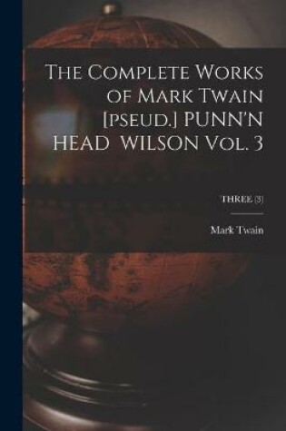 Cover of The Complete Works of Mark Twain [pseud.] PUNN'N HEAD WILSON Vol. 3; THREE (3)