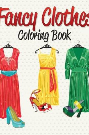 Cover of Fancy Clothes Coloring Book