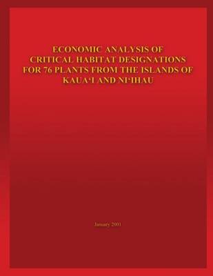 Cover of Economic Analysis of Critical Habitat Designations for 76 Plants from the Islands of Kaua'i and Ni'ihau