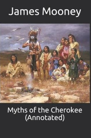 Cover of Myths of the Cherokee (Annotated)