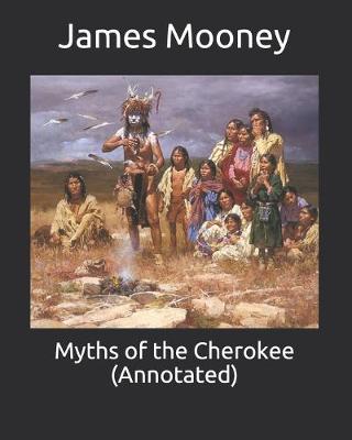 Book cover for Myths of the Cherokee (Annotated)