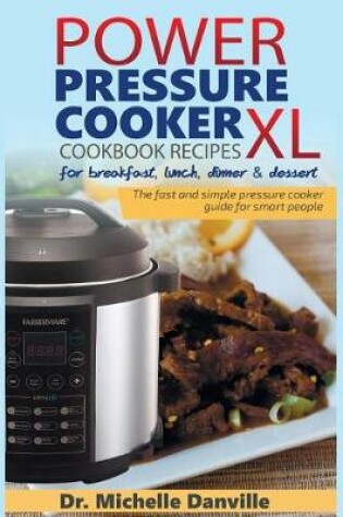 Cover of Power Pressure Cooker XL Cookbook Recipes for breakfast, lunch, dinner & dessert