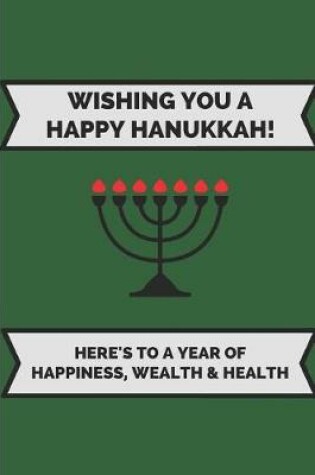 Cover of Wishing You a Happy Hanukkah! Here's to a Year of Happiness, Wealth & Health