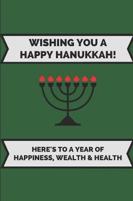 Book cover for Wishing You a Happy Hanukkah! Here's to a Year of Happiness, Wealth & Health