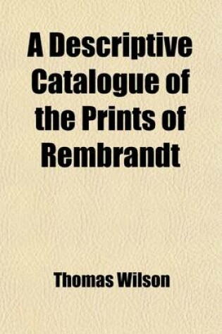 Cover of A Descriptive Catalogue of the Prints of Rembrandt