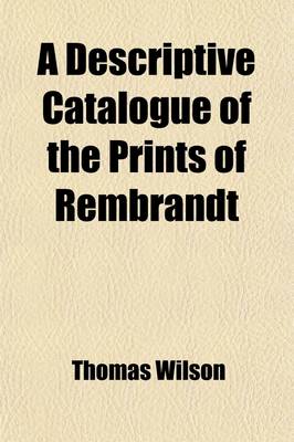 Book cover for A Descriptive Catalogue of the Prints of Rembrandt