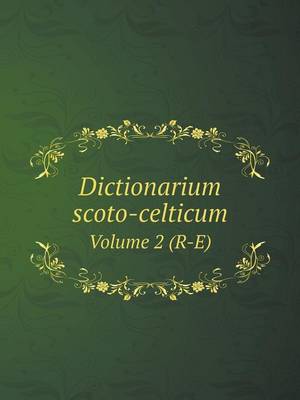 Book cover for Dictionarium scoto-celticum Volume 2 (R-E)