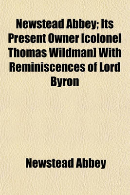 Book cover for Newstead Abbey; Its Present Owner [Colonel Thomas Wildman] with Reminiscences of Lord Byron