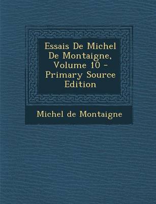 Book cover for Essais de Michel de Montaigne, Volume 10 - Primary Source Edition