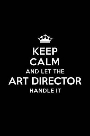 Cover of Keep Calm and Let the Art Director Handle It