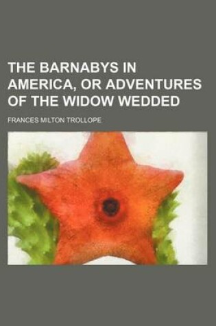 Cover of The Barnabys in America, or Adventures of the Widow Wedded