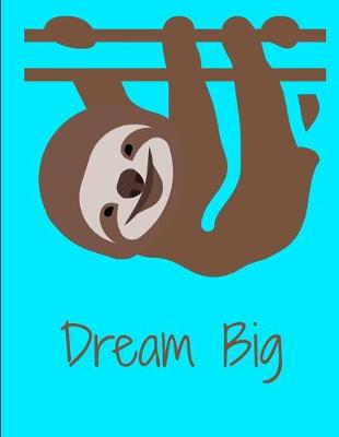 Book cover for Dream Big Smiling Sloth Notebook Journal 150 Page College Ruled Pages 8.5 X 11