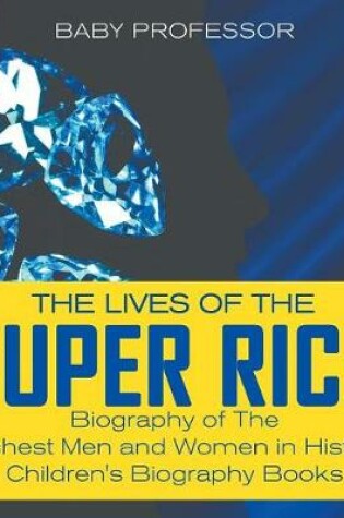 Cover of The Lives of the Super Rich