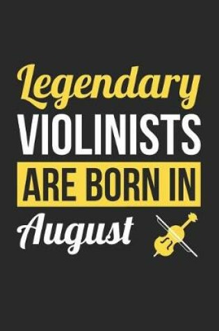 Cover of Violin Notebook - Legendary Violinists Are Born In August Journal - Birthday Gift for Violinist Diary