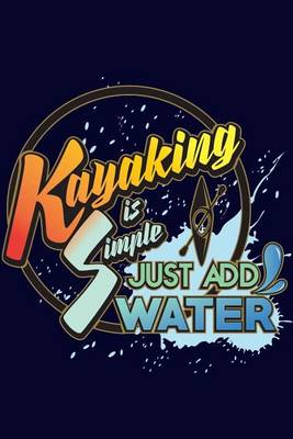 Cover of Kayaking is Simple Just Add Water