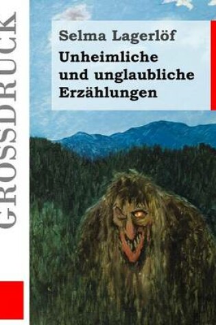Cover of Unheimliche und unglaubliche Erzahlungen (Grossdruck)
