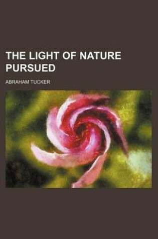 Cover of The Light of Nature Pursued (Volume 1, PT. 1)