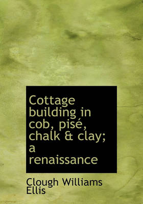 Book cover for Cottage Building in Cob, Pis, Chalk & Clay; A Renaissance