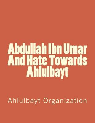 Book cover for Abdullah Ibn Umar and Hate Towards Ahlulbayt