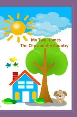 Cover of My Two Homes - The City and the Country