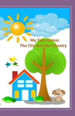 Cover of My Two Homes - The City and the Country