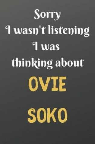 Cover of Sorry I wasn't listening I was thinking about OVIE SOKO