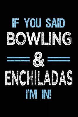 Book cover for If You Said Bowling & Enchiladas I'm in