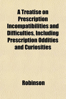 Book cover for A Treatise on Prescription Incompatibilities and Difficulties, Including Prescription Oddities and Curiosities