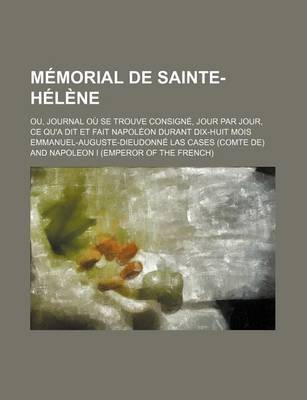 Book cover for Memorial de Sainte-Helene; Ou, Journal Ou Se Trouve Consigne, Jour Par Jour, Ce Qu'a Dit Et Fait Napoleon Durant Dix-Huit Mois (6)