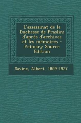 Cover of L'assassinat de la Duchesse de Praslin; d'apres d'archives et les memoires - Primary Source Edition