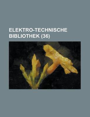 Book cover for Elektro-Technische Bibliothek (36 )