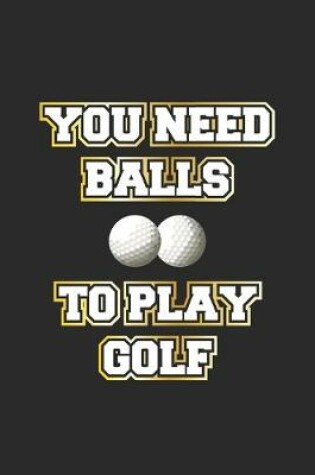 Cover of You need balls to play golf