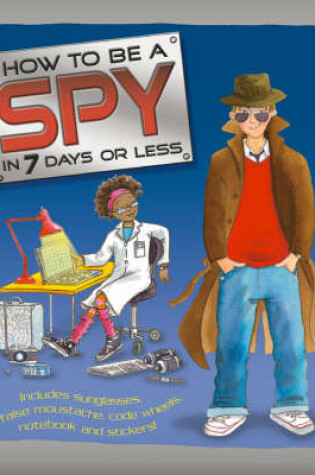 Cover of How to be a Spy in 7 Days or Less!