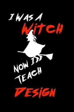 Cover of I Was A Witch Now I Teach Design