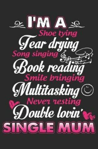 Cover of I'm a shoe tying fear drying song singing book reading smile bringing multitasking never resting double lovin single mum