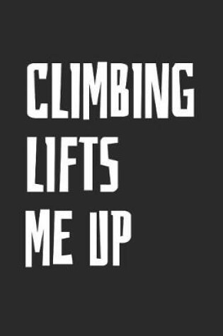 Cover of Climbing Lifts Me Up