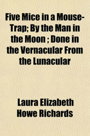 Cover of Five Mice in a Mouse-Trap; By the Man in the Moon; Done in the Vernacular from the Lunacular