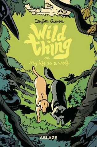 Cover of Wild Thing Or: My Life As A Wolf