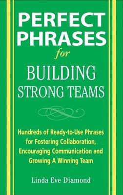 Book cover for Perfect Phrases for Building Strong Teams: Hundreds of Ready-To-Use Phrases for Fostering Collaboration, Encouraging Communication, and Growing a Winning Team