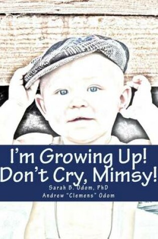 Cover of I'm Growing Up, Mimsy! Don't Cry!