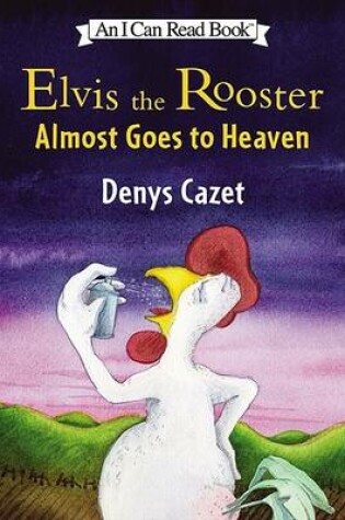 Cover of Elvis the Rooster Almost Goes to Heaven