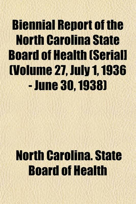 Book cover for Biennial Report of the North Carolina State Board of Health (Serial] (Volume 27, July 1, 1936 - June 30, 1938)