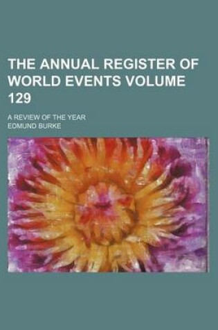 Cover of The Annual Register of World Events Volume 129; A Review of the Year