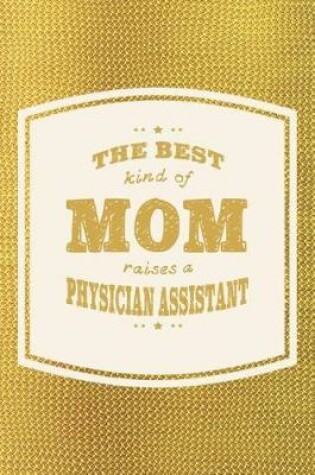 Cover of The Best Kind Of Mom Raises A Physician Assistant