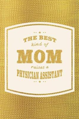 Book cover for The Best Kind Of Mom Raises A Physician Assistant