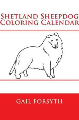 Cover of Shetland Sheepdog Coloring Calendar