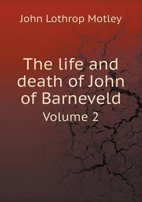 Book cover for The life and death of John of Barneveld Volume 2