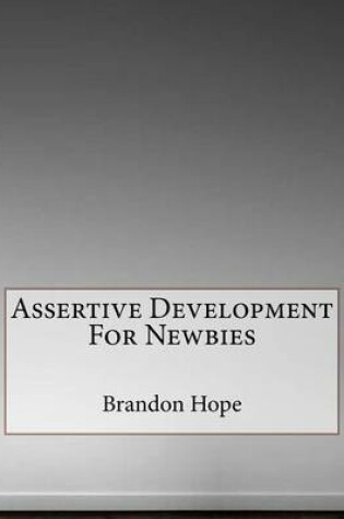 Cover of Assertive Development For Newbies