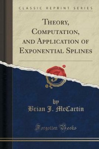 Cover of Theory, Computation, and Application of Exponential Splines (Classic Reprint)