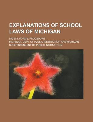 Book cover for Explanations of School Laws of Michigan; Digest, Forms, Procedure